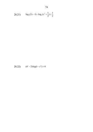 74
28.21)
2
2 4
1 1
log (2 1) log ( )
2 2
x x− − + <
28.22) 2
(4 2)log(1 ) 0x
x− − >
 