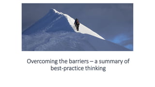 Overcoming the barriers – a summary of
best-practice thinking
 