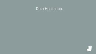 Data Health too.
 
