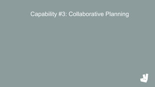 Capability #3: Collaborative Planning
 