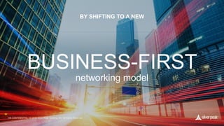 CONFIDENTIAL | © 2019 Silver Peak Systems, Inc. All Rights Reserved.159 CONFIDENTIAL | © 2019 Silver Peak Systems, Inc. All Rights Reserved.159
BUSINESS-FIRST
networking model
BY SHIFTING TO A NEW
 