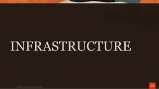 INFRASTRUCTURE
Copyright ©2019 Oracleand/or its affiliates.
 