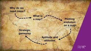 Genesis Custom Built Product Utility
ValueChain
Evolution
InvisibleVisible
Why do we
need maps?
What is
a map? Plotting
evolution
on a map
Aptitude and
attitudes
Strategic
gameplay
 