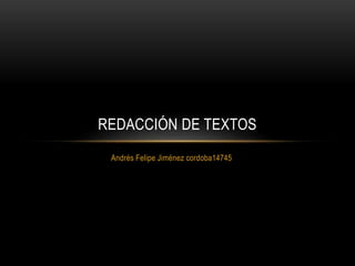 Andrés Felipe Jiménez cordoba14745
REDACCIÓN DE TEXTOS
 