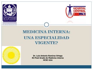 Dr. Luis Antonio Ramírez Ortega
R3 Post-Grado de Medicina interna
HCSC-ULA
 