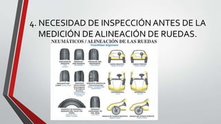 4. NECESIDAD DE INSPECCIÓN ANTES DE LA
MEDICIÓN DE ALINEACIÓN DE RUEDAS.
 
