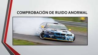 COMPROBACIÓN DE RUIDO ANORMAL
 