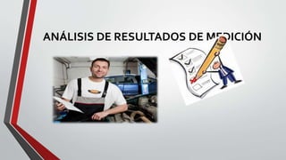 ANÁLISIS DE RESULTADOS DE MEDICIÓN
 