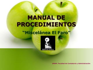 MANUAL DE
PROCEDIMIENTOS
“Miscelánea El Faro”
UNAM. Facultad de Contaduría y Administración
 