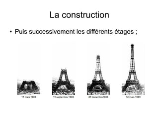 La construction
● Puis successivement les différents étages ;
 