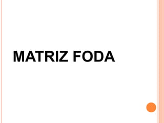 MATRIZ FODA
 