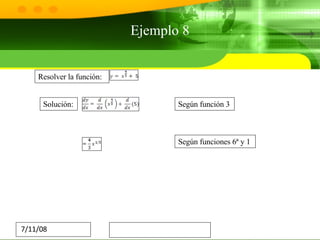 Ejemplo 8 Resolver la función:  Solución: Según función 3 Según funciones 6ª y 1 