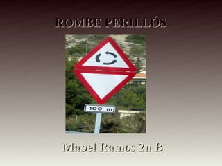 ROMBE PERILLÓS




Mabel Ramos 2n B
 