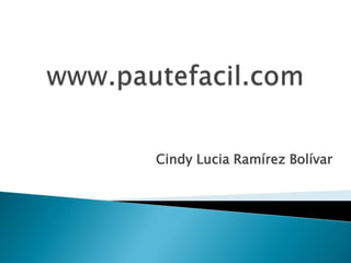 www.pautefacil.com Cindy Lucia Ramírez Bolívar 