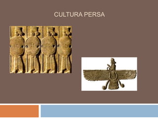CULTURA PERSA
 