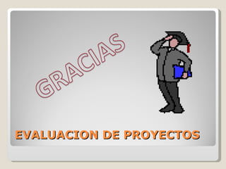 EVALUACION DE PROYECTOS
 