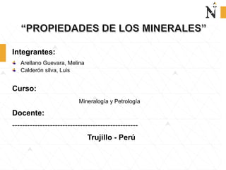 Integrantes:
Arellano Guevara, Melina
Calderón silva, Luis
Curso:
Mineralogía y Petrología
Docente:
--------------------------------------------------
Trujillo - Perú
 