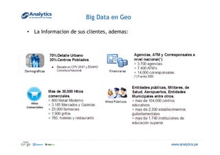Big Data en Geo
•  La Informacion de sus clientes, ademas:
 