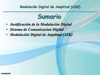 Sumario
• Justificación de la Modulación Digital
• Sistema de Comunicacion Digital
• Modulación Digital de Amplitud (ASK)
 