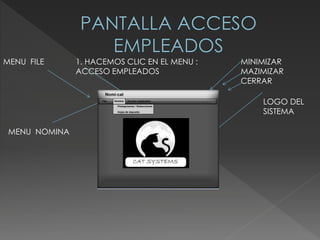 MENU NOMINA
MENU FILE 1. HACEMOS CLIC EN EL MENU :
ACCESO EMPLEADOS
LOGO DEL
SISTEMA
MINIMIZAR
MAZIMIZAR
CERRAR
 
