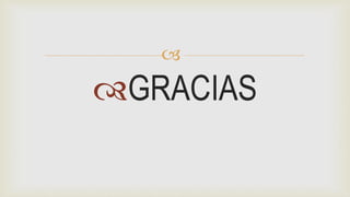 
GRACIAS
 