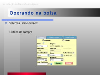 Sistemas Home-Broker: Ordens de compra Introdução ao Mercado de Ações   Operando na bolsa 