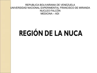 REPUBLICA BOLIVARIANA DE VENEZUELA
UNIVERSIDAD NACIONAL EXPERIMENTAL FRANCISCO DE MIRANDA
NUCLEO FALCÓN
MEDICINA – ADI

 