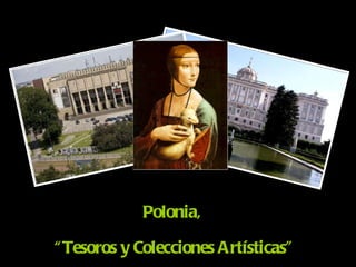 Polonia,  “Tesoros y Colecciones Artísticas” 