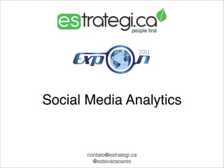 Social Media Analytics


       contato@estrategi.ca
         @estevaosoares
 