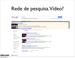 Rede de pesquisa.Vídeo?




                      @marcosaurin
lunedì 25 luglio 11
 