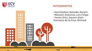 INTEGRANTES
- Santisteban Salcedo, Darwin
- Mamani Arotuma, Luis Felipe
- Torres Ortiz, Darwin Alain
-Carrasco de la Cruz, Richard
 