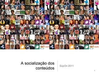 A socialização dos conteúdos ExpOn 2011 1 