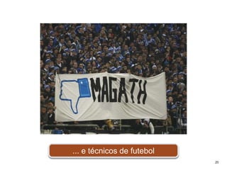 ... e técnicos de futebol20