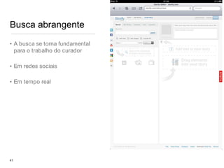 Busca abrangenteA busca se torna fundamental para o trabalho do curadorEm redes sociaisEm tempo real41