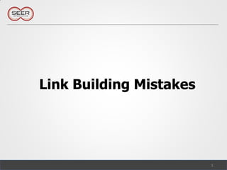 Link Building Mistakes




                         1
 