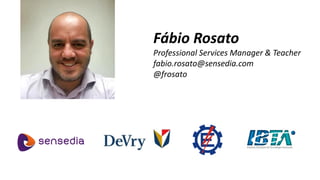 Fábio Rosato
Professional Services Manager & Teacher
fabio.rosato@sensedia.com
@frosato
 