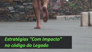 Estratégias “Com Impacto”
no código do Legado
 