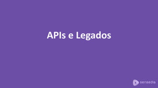 APIs e Legados
 