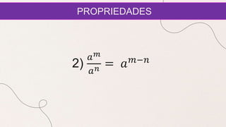 PROPRIEDADES
2)
𝑎𝑚
𝑎𝑛 = 𝑎𝑚−𝑛
 
