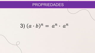 PROPRIEDADES
3) 𝑎 ∙ 𝑏 𝑛
= 𝑎𝑛
∙ 𝑎𝑛
 