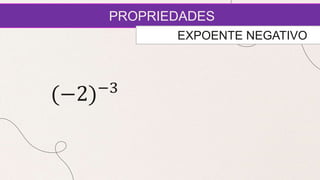 PROPRIEDADES
EXPOENTE NEGATIVO
(−2)−3
 