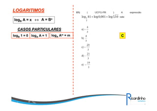 LOGARITIMOSLOGARITIMOS
logB A = x ↔↔↔↔ A = Bx
CASOS PARTICULARESCASOS PARTICULARES
logB 1 = 0 logA A = 1 logA Am = m C
 