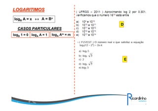 E
D
LOGARITIMOSLOGARITIMOS
logB A = x ↔↔↔↔ A = Bx
CASOS PARTICULARESCASOS PARTICULARES
logB 1 = 0 logA A = 1 logA Am = m
 