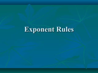 Exponent RulesExponent Rules
 
