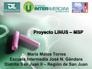 María Matos Torres
Escuela Intermedia José N. Gándara
Distrito San Juan II – Región de San Juan
 