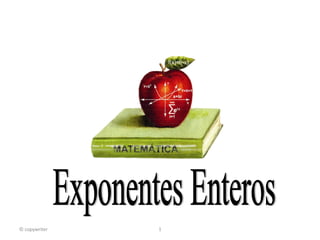 Exponentes Enteros © copywriter 