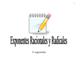 Exponentes Racionales y Radicales © copywriter 