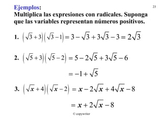 Ejemplos : Multiplica las expresiones con radicales. Suponga que las variables representan números positivos. © copywriter 