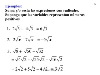 Ejemplos: Suma y/o resta las expresiones con radicales. Suponga que las variables representan números positivos. © copywriter 