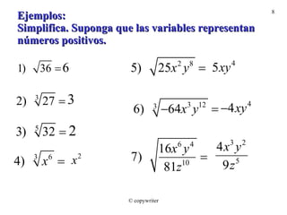 Ejemplos: Simplifica. Suponga que las variables representan números positivos. © copywriter 
